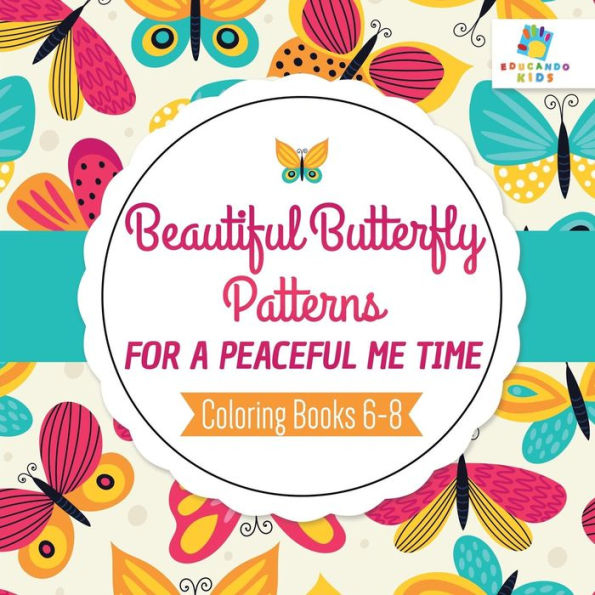 Beautiful Butterfly Patterns For A Peaceful Me Time Coloring Books 6-8