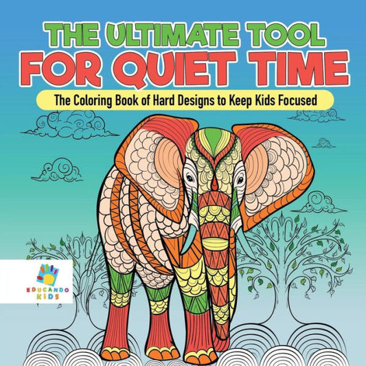 The Ultimate Tool For Quiet Time The Coloring Book Of Hard Designs To Keep Kids Focused