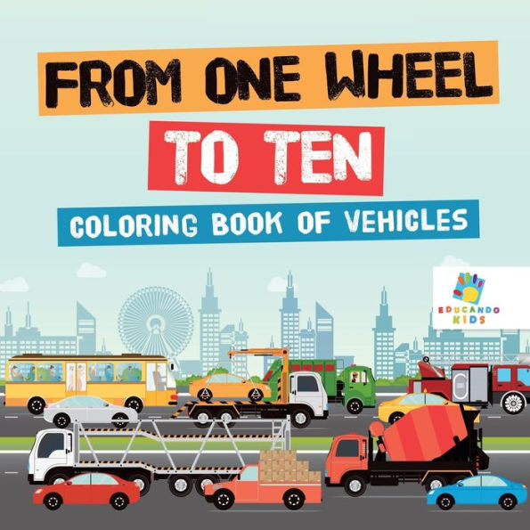 From One Wheel To Ten Coloring Book Of Vehicles