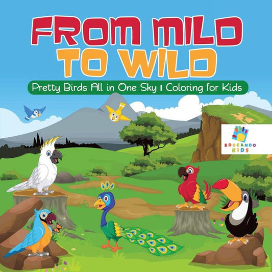 From Mild To Wild Pretty Birds All In One Sky Coloring For Kids