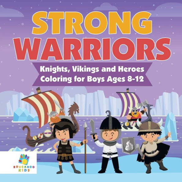 Strong Warriors Knights, Vikings And Heroes Coloring For Boys Ages 8-12