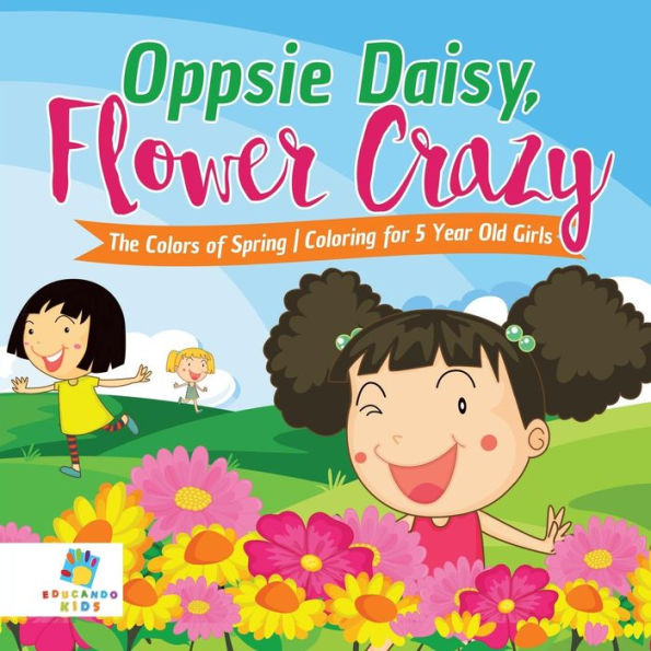 Oppsie Daisy, Flower Crazy The Colors Of Spring Coloring For 5 Year Old Girls