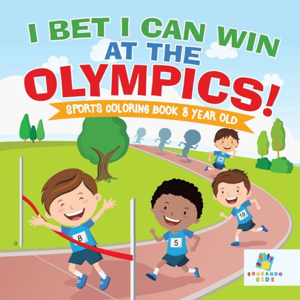 I Bet I Can Win At The Olympics! Sports Coloring Book 8 Year Old