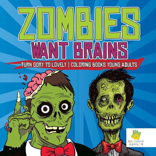 Zombies Want Brains | Turn Gory To Lovely | Coloring Books Young Adults