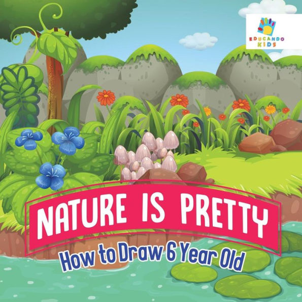 Nature Is Pretty How To Draw 6 Year Old