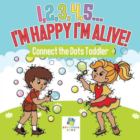I,2,3,4,5... I'M Happy I'M Alive! Connect The Dots Toddler
