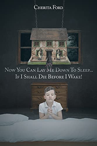 Now You Can Lay Me Down To Sleep... If I Shall Die Before I Wake!