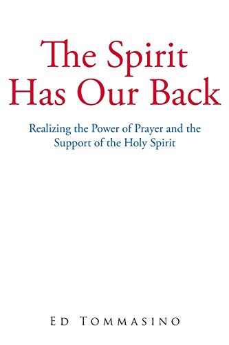 The Spirit Has Our Back: Realizing The Power Of Prayer And The Support Of The Holy Spirit