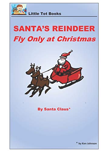 Santa's Reindeer Fly Only At Christmas: On Christmas Day In The Morning (Little Tot Books)