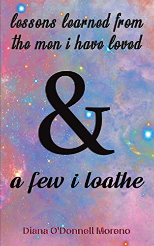 Lessons Learned from the Men I Have Loved & a Few I Loathe - 9781645753919