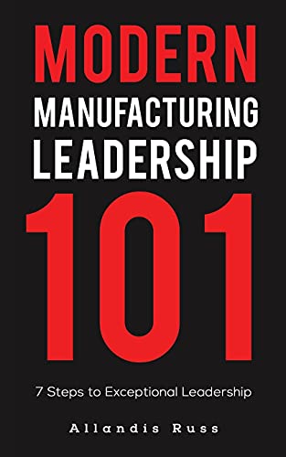 Modern Manufacturing Leadership 101 - 9781645756637