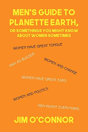 Men's Guide to Planette Earth: Or, Somethings You Might Know About Women Sometimes