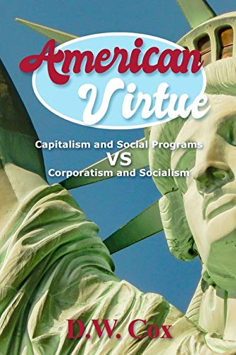 American Virtue: Capitalism and Social Programs Vs. Corporatism and Socialism