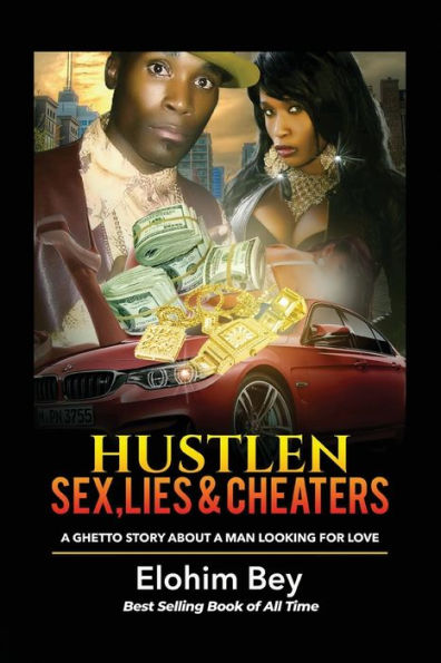 Hustlen, Sex, Lies & Cheaters: A Ghetto Story About A Man Looking For Love
