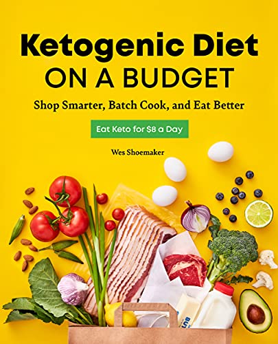 Ketogenic Diet On A Budget: Shop Smarter, Batch Cook, And Eat Better