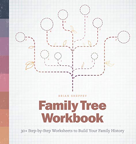 Family Tree Workbook: 30+ Step-By-Step Worksheets To Build Your Family History