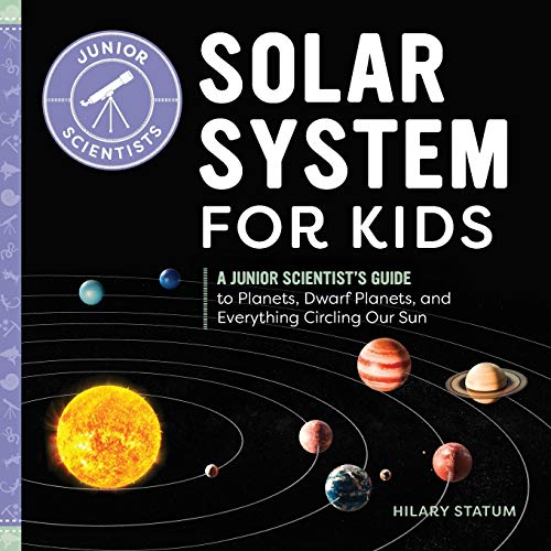 Solar System For Kids: A Junior Scientist's Guide To Planets, Dwarf Planets, And Everything Circling Our Sun