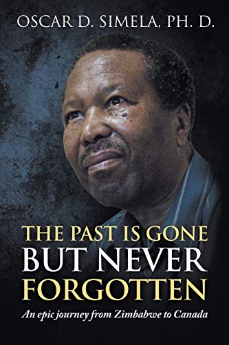 The Past Is Gone but Never Forgotten: An epic journey from Zimbabwe to Canada