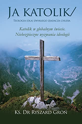 Ja Katolik : Teologia (Dla) Zwyklego Zjadacza Chleba - 9781646209651