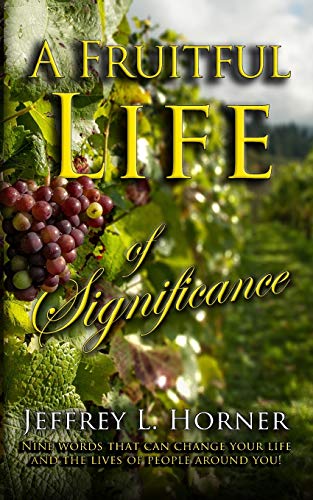 A Fruitful Life Of Significance: Nine Words That Can Change Your Life And The Lives Of People Around You!