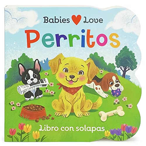 Babies Love Perritos / Puppies Spanish Language: A Lift-A-Flap Board Book Babies And Toddlers (En Espa?ol) (Spanish Edition)