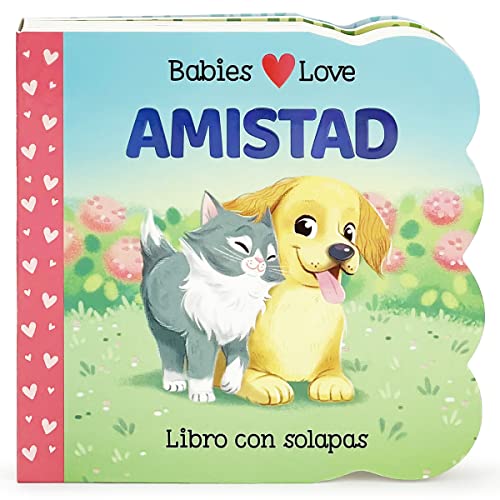 Babies Love Amistad / Babies Love Friendship; A Lift-A-Flap Board Book For Babies And Toddlers, Siglos 1-4 (Spanish Edition)