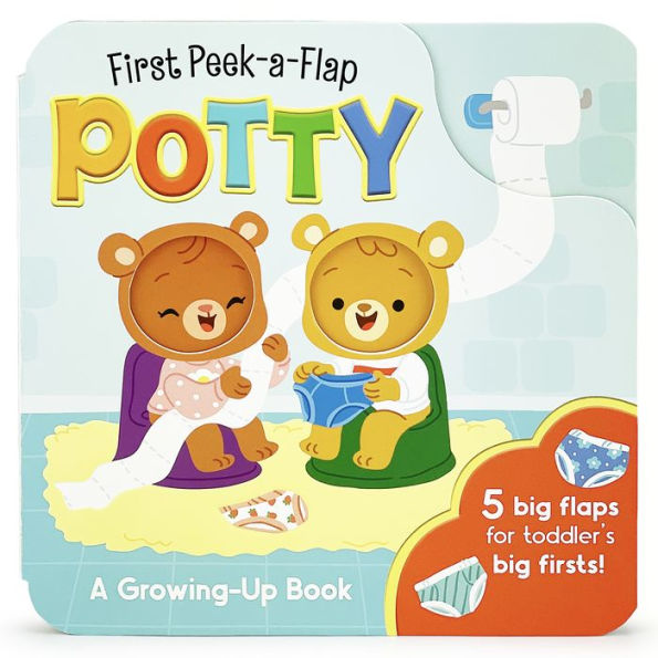Potty: A First Peek-A-Flap Book for Toilet Training: When You Think You Have to Go You Know It's Potty Time!