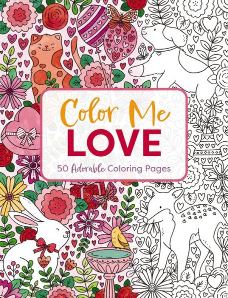 Color Me Love: A Valentine's Day Coloring Book (Adult Coloring Book, Relaxation, Stress Relief) (Color Me Coloring Books)