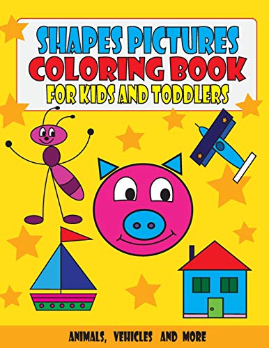 Shapes Pictures Coloring Book For Kids And Toddlers: Animals, Vehicles And More