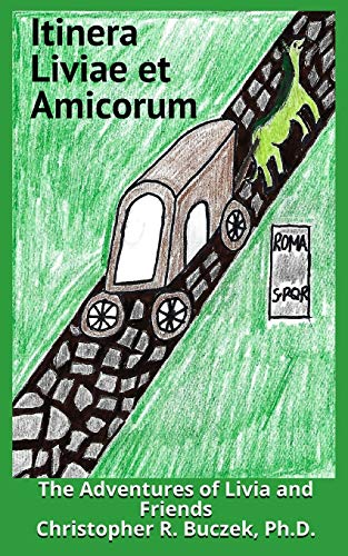 Itinera Liviae Et Amicorum: The Adventures Of Livia And Friends (Latin Edition)