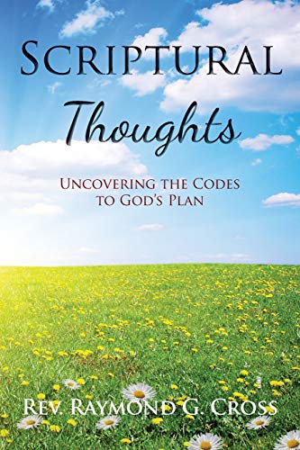 Scriptural Thoughts: Uncovering The Codes To God's Plan