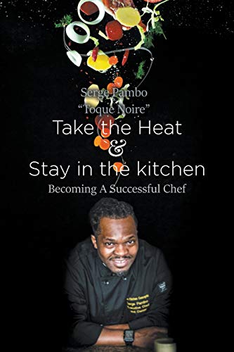 Take the heat & Stay in the Kitchen: Becoming A Successful Chef