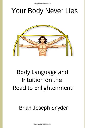 Your Body Never Lies: Body Language and Intuition on the Road to Enlightenment