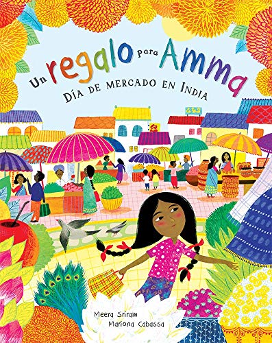 Un regalo para Amma / A Gift for Amma: D??a de mercado en India / Market Day in India (Spanish Edition)