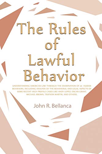 The Rules of Lawful Behavior: Understanding American Law Through the Examination of 20 Human Behaviors, Including Analysis of the Behavioral and Legal ... Michael Brown, Trayvon Martin, and Others.
