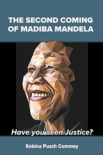 The Second Coming Of Madiba Mandela: Have You Seen Justice? (Real African Writers Series)