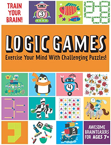 Train Your Brain: Logic Games: (Brain Teasers For Kids, Math Skills, Activity Books For Kids Ages 7+)