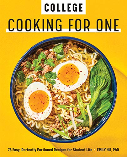 College Cooking For One: 75 Easy, Perfectly Portioned Recipes For Student Life