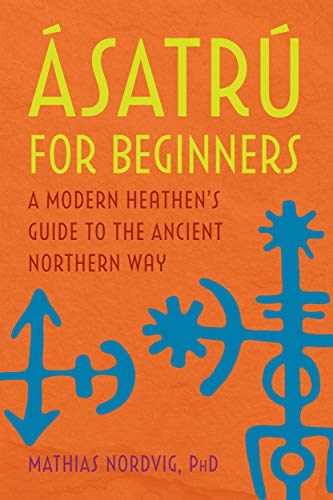 ?â?üSatr?ú?? For Beginners: A Modern Heathen's Guide To The Ancient Northern Way
