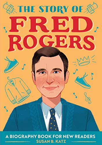 The Story Of Fred Rogers: A Biography Book For New Readers (The Story Of: A Biography Series For New Readers)