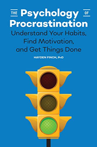The Psychology of Procrastination: Understand Your Habits, Find Motivation, and Get Things Done