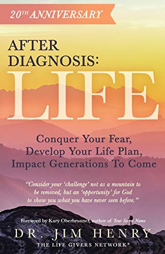 After Diagnosis: LIFE: Conquer Your Fear, Develop Your Life Plan, Impact Generations to Come