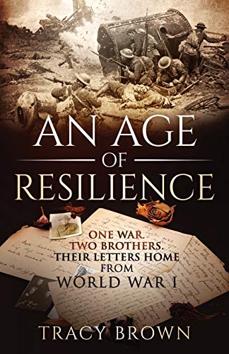 An Age of Resilience: One War. Two Brothers. Their Letters Home From World War I.