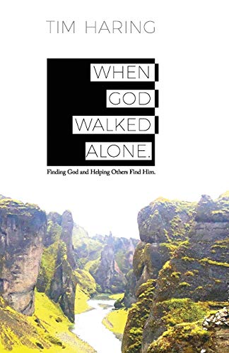 When God Walked Alone: Finding God and Helping Others Find Him
