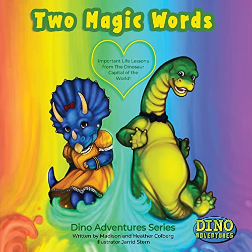 Two Magic Words: Important Life Lessons From The Dinosaur Capital Of The World! (Dino Adventures)
