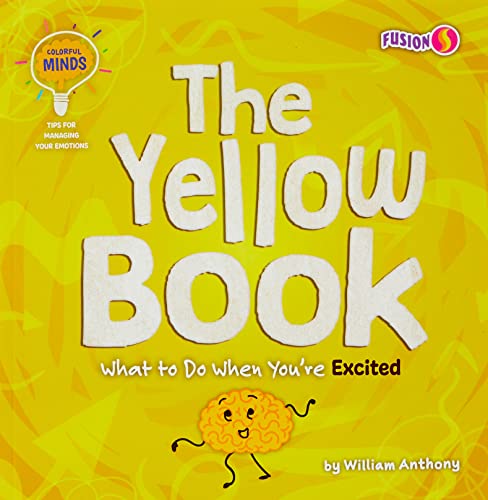 The Yellow Book: What To Do When You'Re Excited (Colorful Minds: Tips For Managing Your Emotions) - 9781647475864