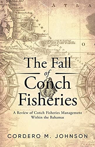 The Fall Of Conch Fisheries: A Review Of Conch Fisheries Management Within The Bahamas