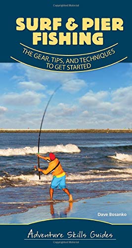 Surf & Pier Fishing: The Gear, Tips, and Techniques to??Get Started (Adventure Skills Guides)