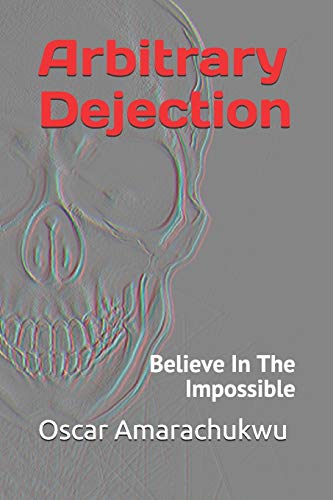 Arbitrary Dejection: Believe In The Impossible