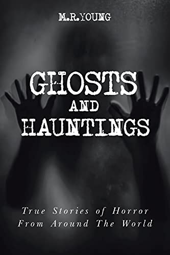 Ghosts & Hauntings: True Stories Of Horror From Around The World